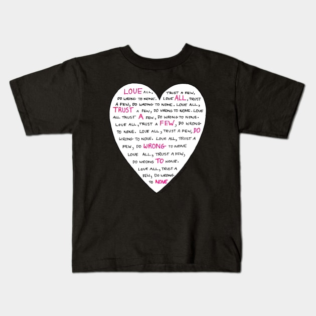 Love all, trust a few, do wrong to none. Shakespeare quote Kids T-Shirt by Maddybennettart